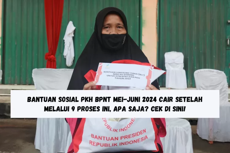 Bansos PKH dan BPNT, Mei-Juni 2024, Pencairan, Proses, KPM, Verifikasi Data, SPP, SP2D, Penyaluran Bantuan, Pendamping Sosial, bansos mei 2024, jadwal pencairan bansos, bpnt, pkh, kriteria penerima bansos