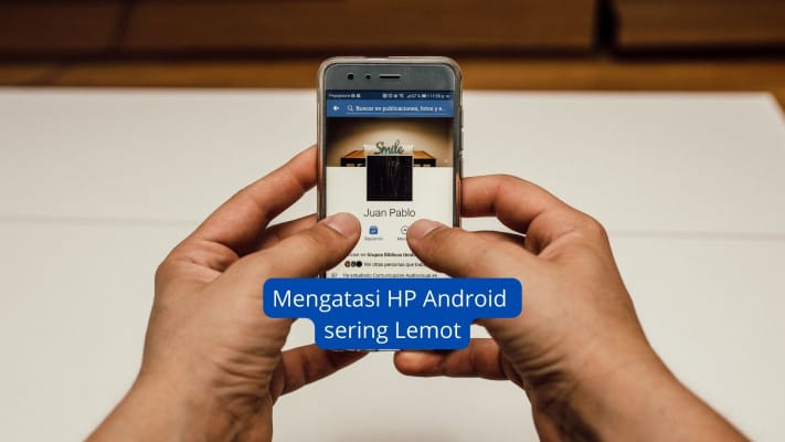 HP lemot, solusi cepat, aplikasi jarang dipake, bersihin sampah aplikasi, cara atasi lemot, hapus animasi, Android ngebut